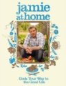 Jamie at Home: Cook Your Way to the Good Life